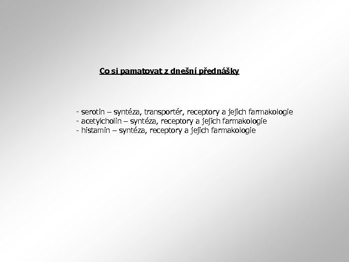 Co si pamatovat z dnešní přednášky - serotin – syntéza, transportér, receptory a jejich