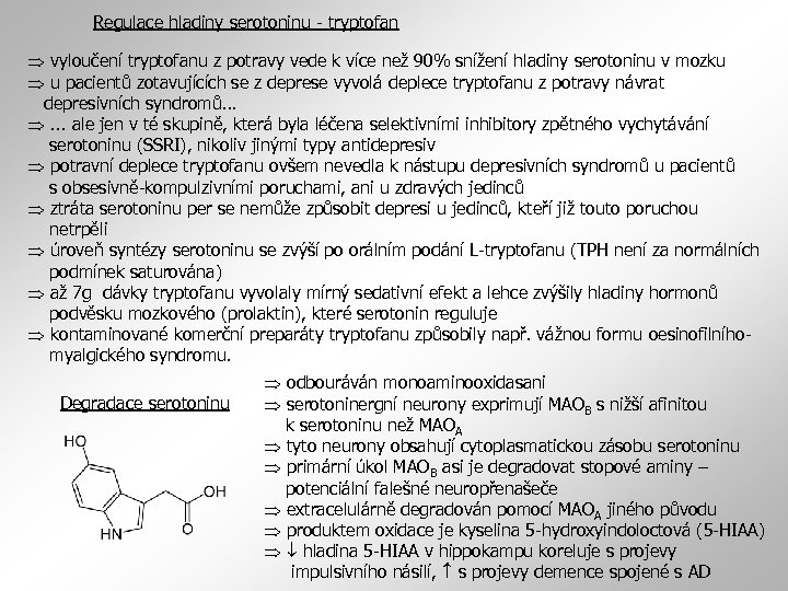 Regulace hladiny serotoninu - tryptofan vyloučení tryptofanu z potravy vede k více než 90%