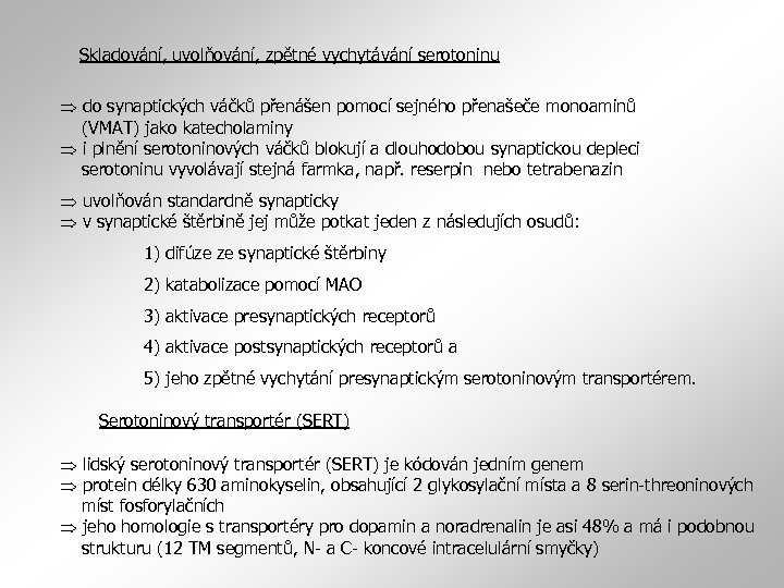 Skladování, uvolňování, zpětné vychytávání serotoninu do synaptických váčků přenášen pomocí sejného přenašeče monoaminů (VMAT)