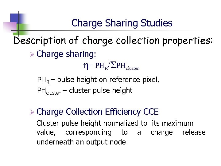 Charge Sharing Studies Description of charge collection properties: Ø Charge sharing: = PHR/SPHcluster PHR