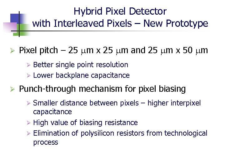 Hybrid Pixel Detector with Interleaved Pixels – New Prototype Ø Pixel pitch – 25