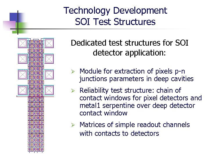 Technology Development SOI Test Structures Dedicated test structures for SOI detector application: Ø Module