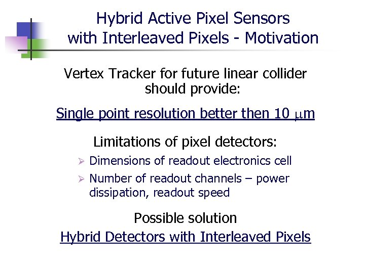 Hybrid Active Pixel Sensors with Interleaved Pixels - Motivation Vertex Tracker for future linear