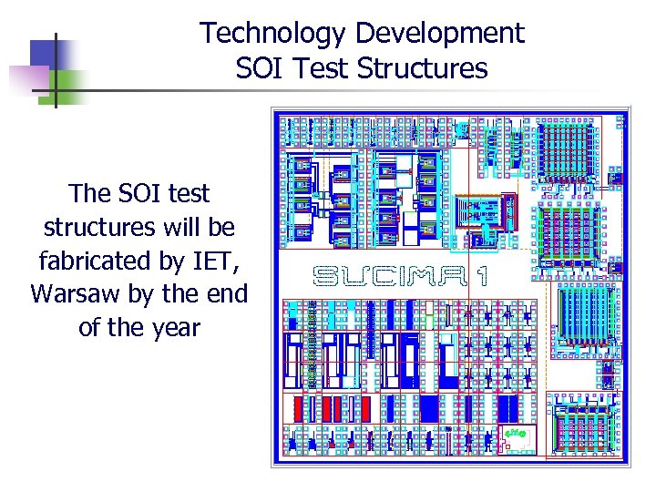 Technology Development SOI Test Structures The SOI test structures will be fabricated by IET,