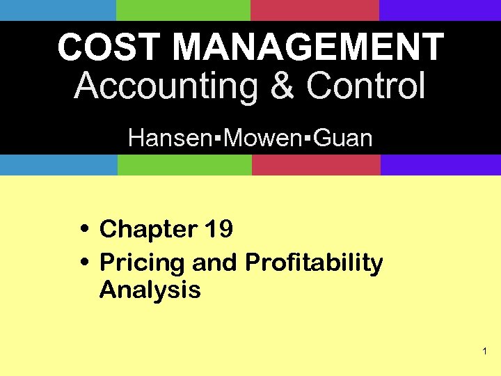 COST MANAGEMENT Accounting & Control Hansen▪Mowen▪Guan • Chapter 19 • Pricing and Profitability Analysis