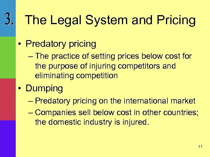 The Legal System and Pricing • Predatory pricing – The practice of setting prices