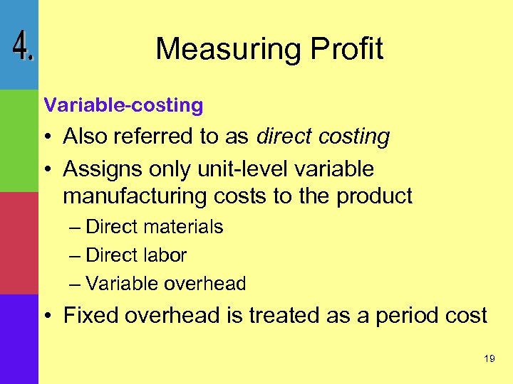 Measuring Profit Variable-costing • Also referred to as direct costing • Assigns only unit-level