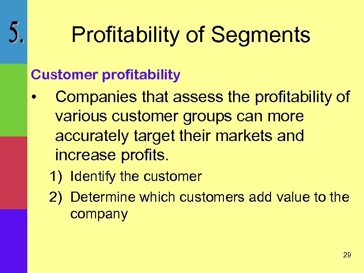 Profitability of Segments Customer profitability • Companies that assess the profitability of various customer