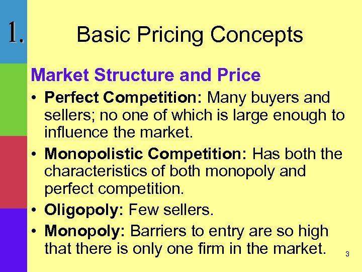 Basic Pricing Concepts Market Structure and Price • Perfect Competition: Many buyers and sellers;