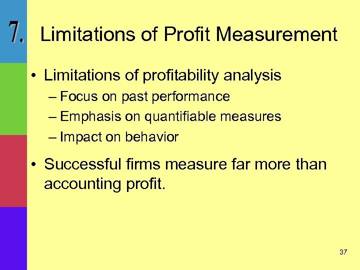 Limitations of Profit Measurement • Limitations of profitability analysis – Focus on past performance