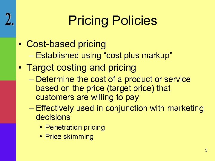 Pricing Policies • Cost-based pricing – Established using “cost plus markup” • Target costing