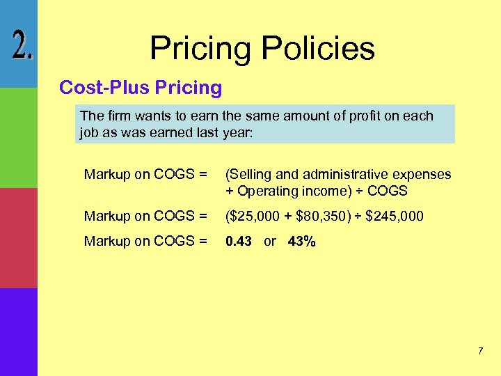 Pricing Policies Cost-Plus Pricing The firm wants to earn the same amount of profit