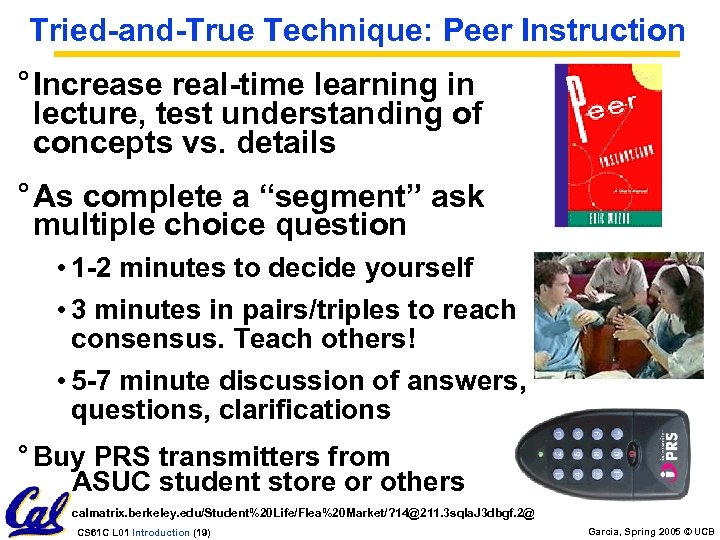 Tried-and-True Technique: Peer Instruction ° Increase real-time learning in lecture, test understanding of concepts