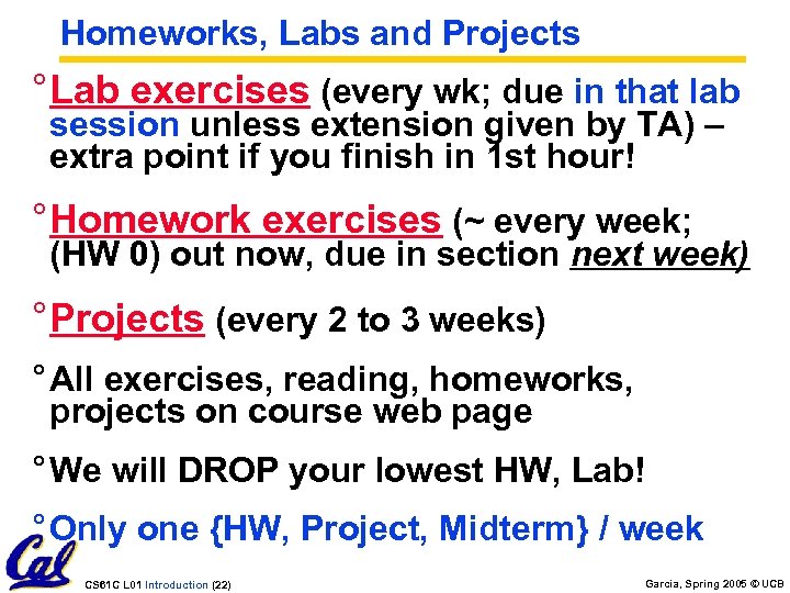Homeworks, Labs and Projects ° Lab exercises (every wk; due in that lab session