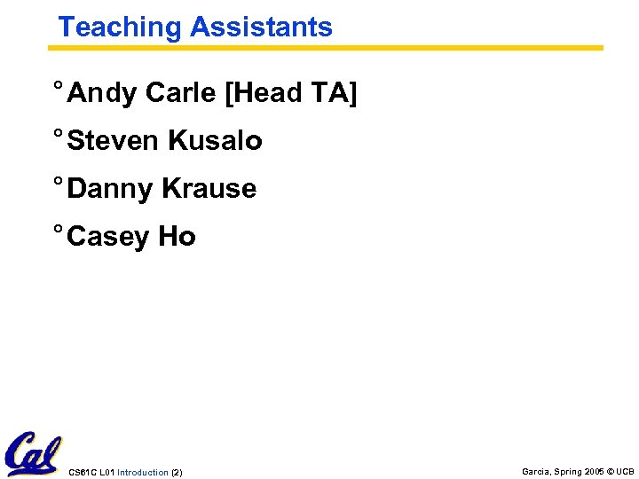 Teaching Assistants ° Andy Carle [Head TA] ° Steven Kusalo ° Danny Krause °