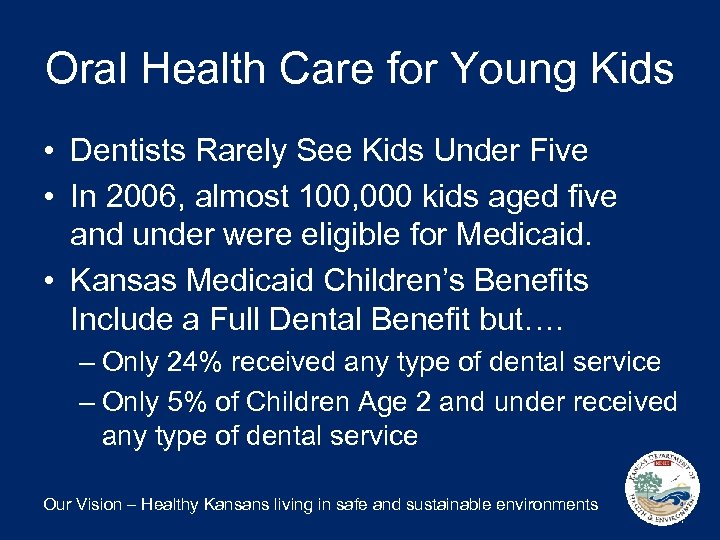 Oral Health Care for Young Kids • Dentists Rarely See Kids Under Five •