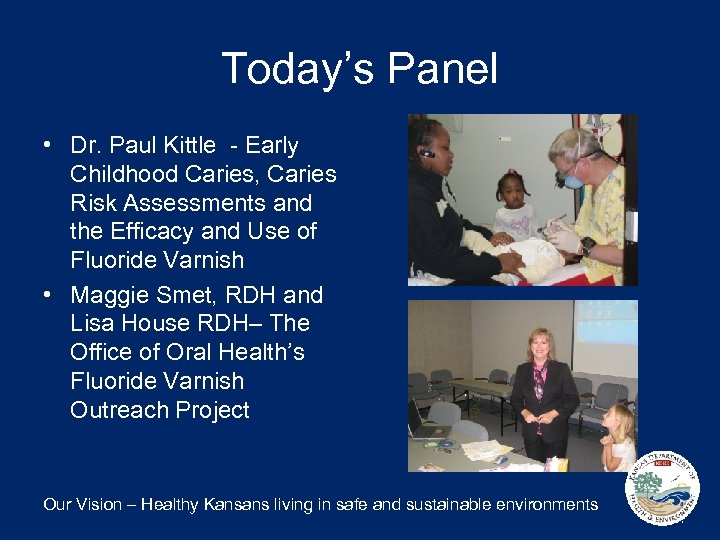 Today’s Panel • Dr. Paul Kittle - Early Childhood Caries, Caries Risk Assessments and