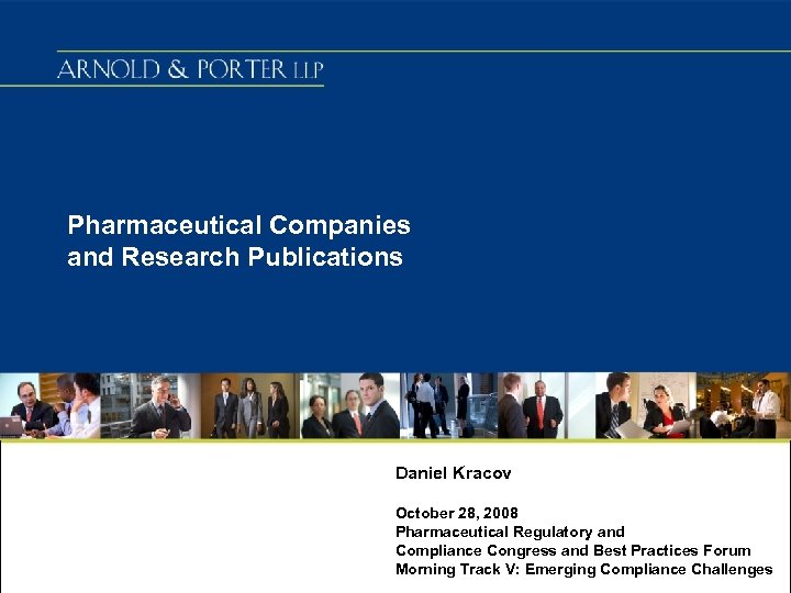 Pharmaceutical Companies and Research Publications Daniel Kracov October 28, 2008 Pharmaceutical Regulatory and Compliance