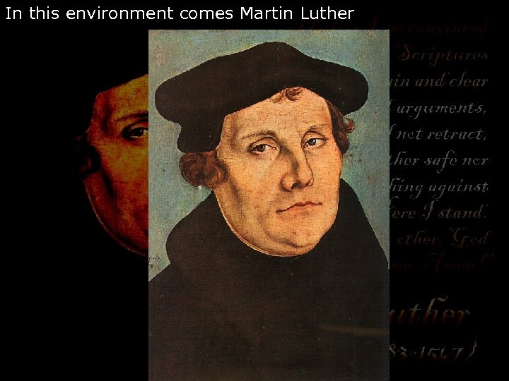 In this environment comes Martin Luther 