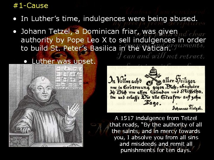 #1 -Cause • In Luther’s time, indulgences were being abused. • Johann Tetzel, a