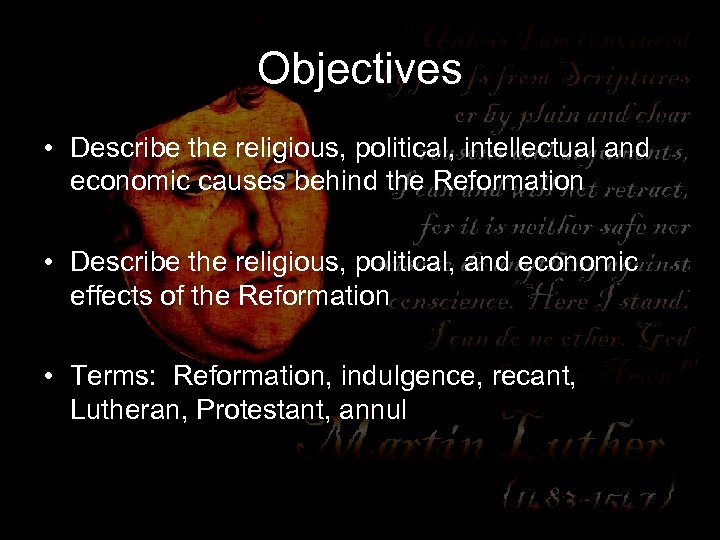 Objectives • Describe the religious, political, intellectual and economic causes behind the Reformation •