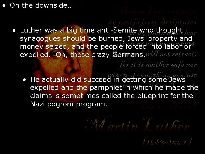  • On the downside… • Luther was a big time anti-Semite who thought