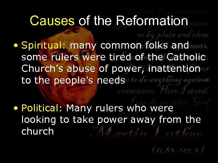 Causes of the Reformation • Spiritual: many common folks and some rulers were tired