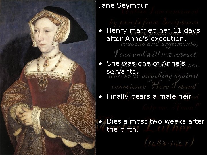 Jane Seymour • Henry married her 11 days after Anne’s execution. • She was