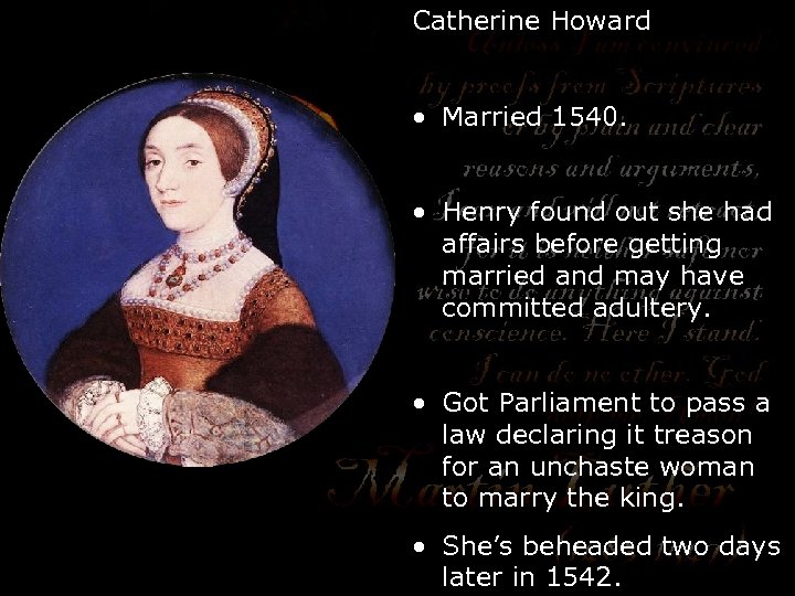 Catherine Howard • Married 1540. • Henry found out she had affairs before getting
