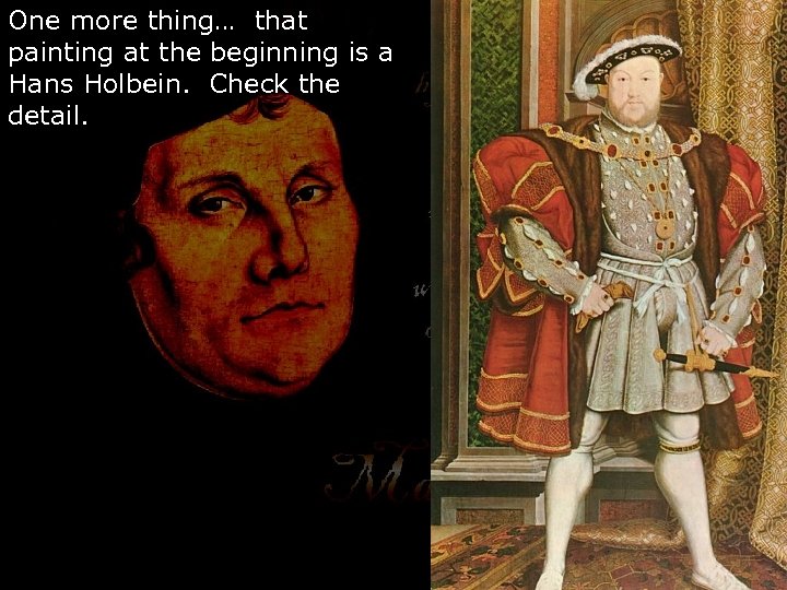 One more thing… that painting at the beginning is a Hans Holbein. Check the