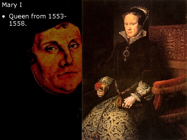 Mary I • Queen from 15531558. 