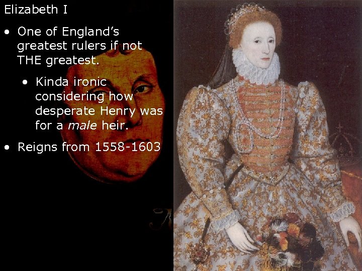 Elizabeth I • One of England’s greatest rulers if not THE greatest. • Kinda