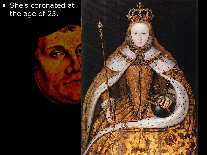  • She’s coronated at the age of 25. 