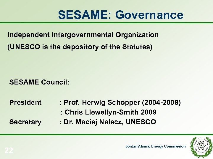 SESAME: Governance Independent Intergovernmental Organization (UNESCO is the depository of the Statutes) SESAME Council: