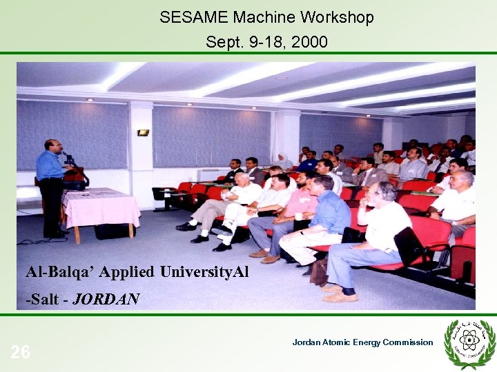 SESAME Machine Workshop Sept. 9 -18, 2000 Al-Balqa’ Applied University. Al -Salt - JORDAN