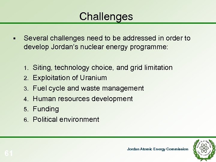 Challenges § Several challenges need to be addressed in order to develop Jordan’s nuclear