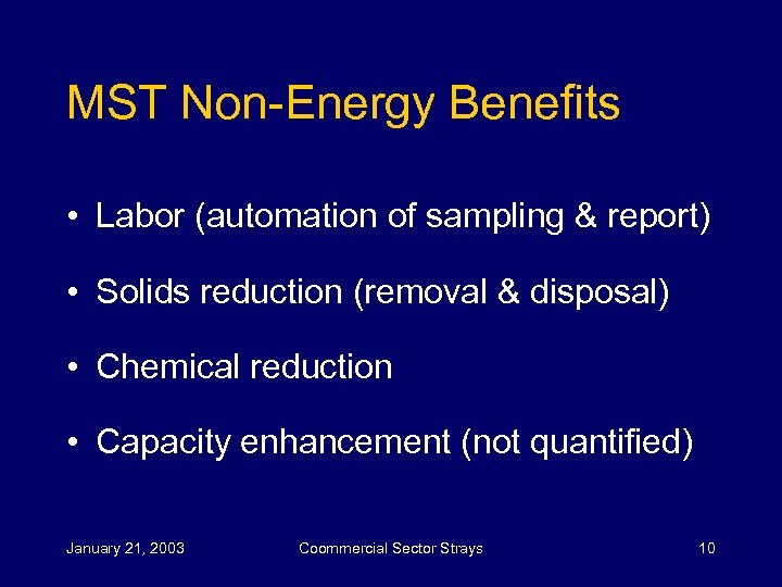 MST Non-Energy Benefits • Labor (automation of sampling & report) • Solids reduction (removal
