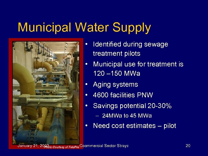 Municipal Water Supply • Identified during sewage treatment pilots • Municipal use for treatment