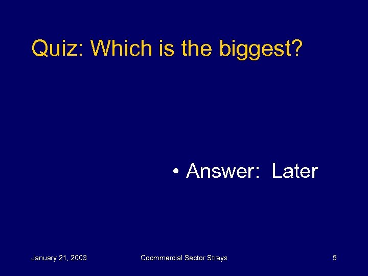 Quiz: Which is the biggest? • Answer: Later January 21, 2003 Coommercial Sector Strays