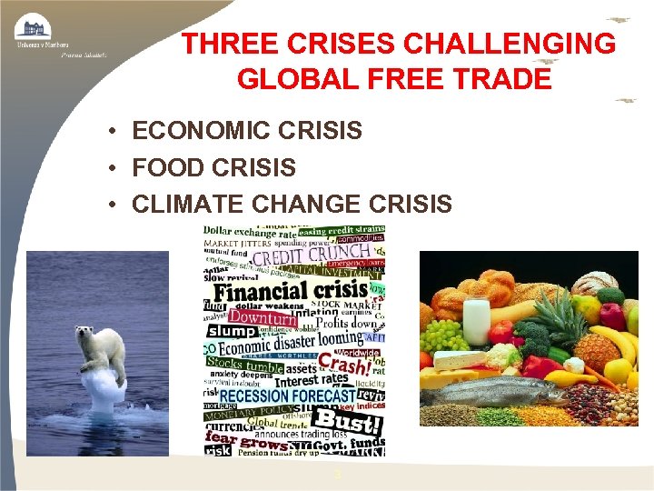  THREE CRISES CHALLENGING GLOBAL FREE TRADE • ECONOMIC CRISIS • FOOD CRISIS •