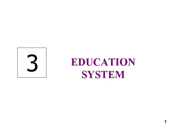 3 EDUCATION SYSTEM 1 