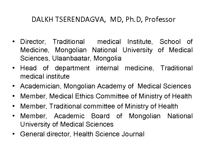 DALKH TSERENDAGVA, MD, Ph. D, Professor • Director, Traditional medical Institute, School of Medicine,