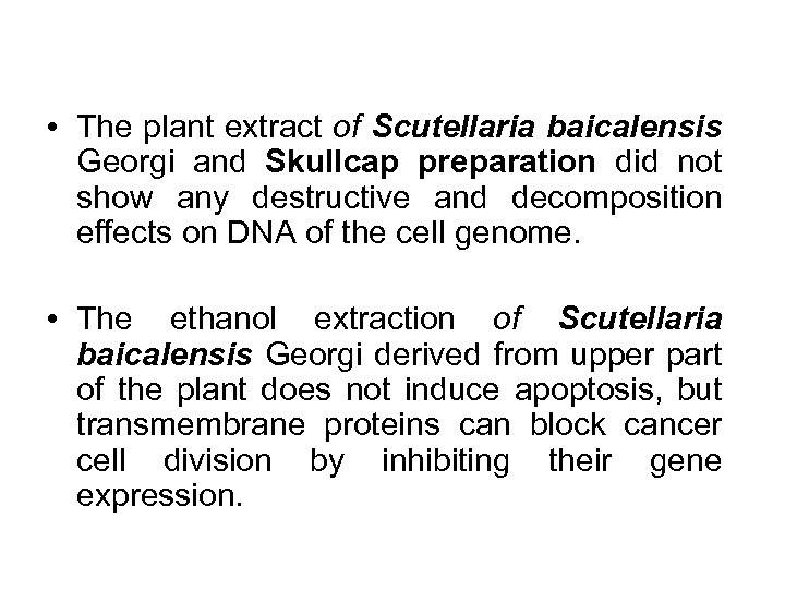 • The plant extract of Scutellaria baicalensis Georgi and Skullcap preparation did not