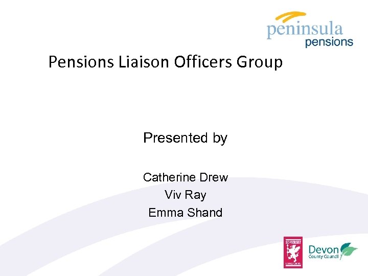 Pensions Liaison Officers Group Presented by Catherine Drew Viv Ray Emma Shand 