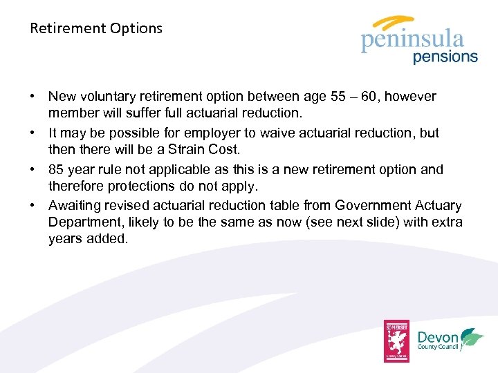 Retirement Options • New voluntary retirement option between age 55 – 60, however member