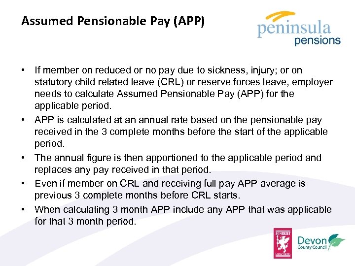 Assumed Pensionable Pay (APP) • If member on reduced or no pay due to