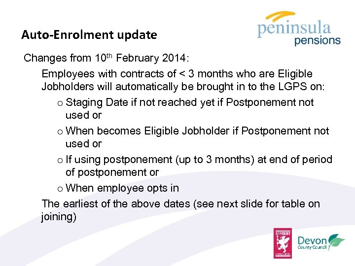 Auto-Enrolment update Changes from 10 th February 2014: Employees with contracts of < 3