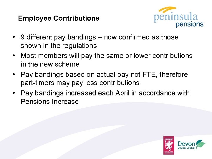 Employee Contributions • 9 different pay bandings – now confirmed as those shown in