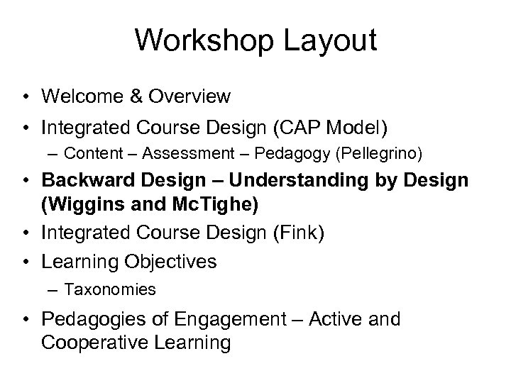 Workshop Layout • Welcome & Overview • Integrated Course Design (CAP Model) – Content