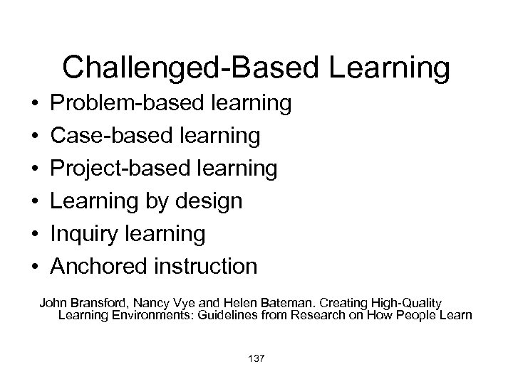 Challenged-Based Learning • • • Problem-based learning Case-based learning Project-based learning Learning by design